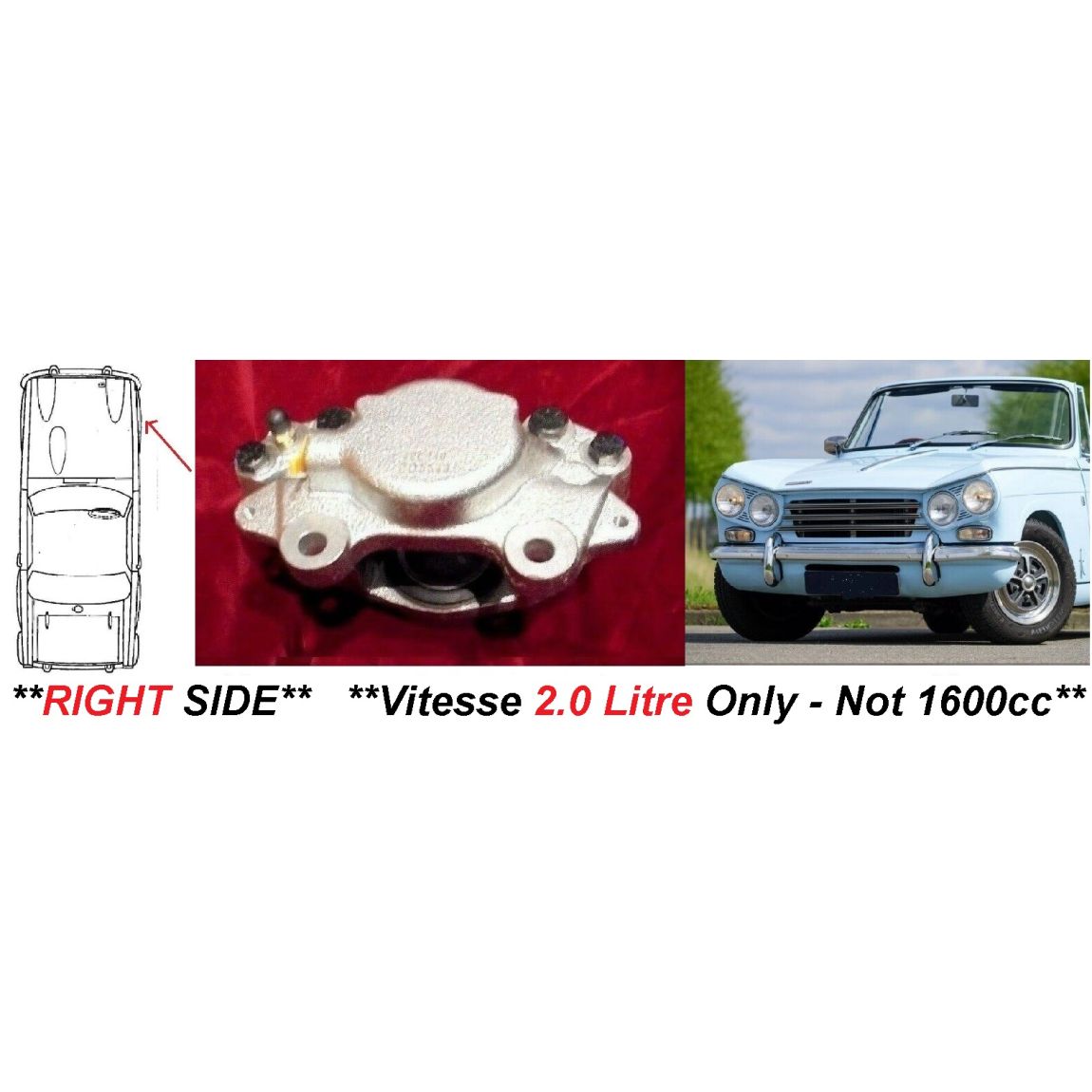 FRONT BRAKE CALIPERS x2 (Triumph Vitesse) (**2.0 Litre Only**) (**RIGHT SIDE**) (1966- 71) 